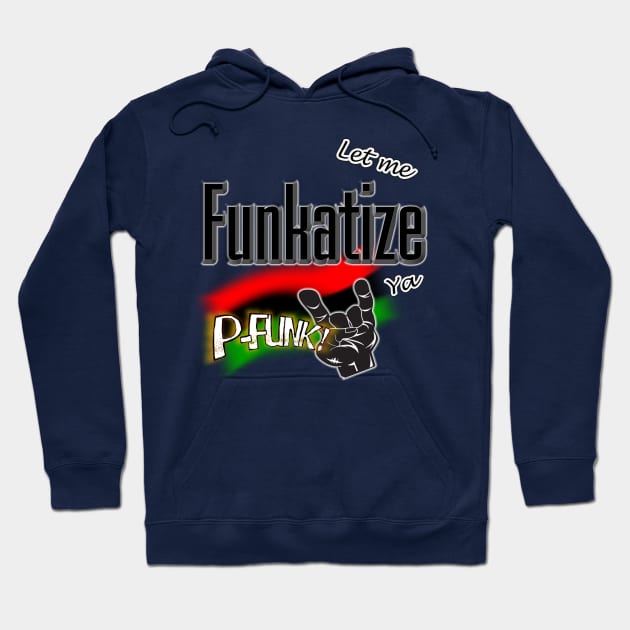 Let Me Funkatize Ya Hoodie by djmrice